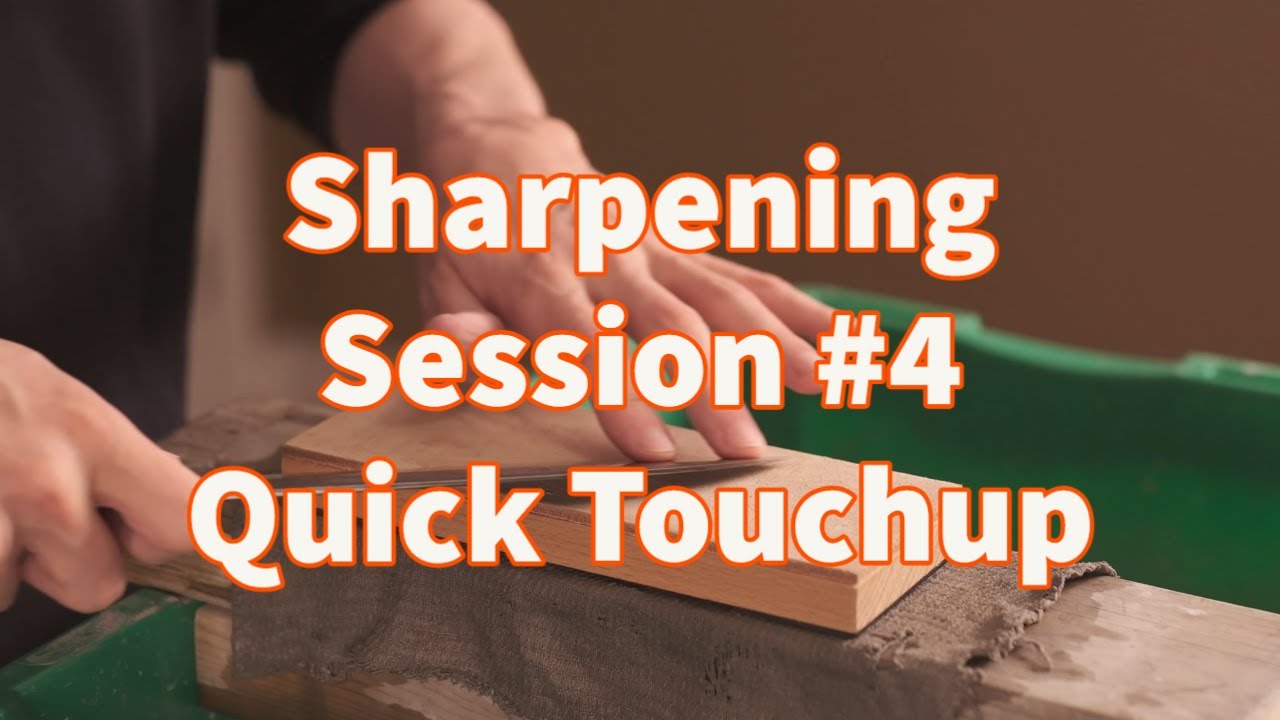 Sharpening Session  #4 Quick Touchup
