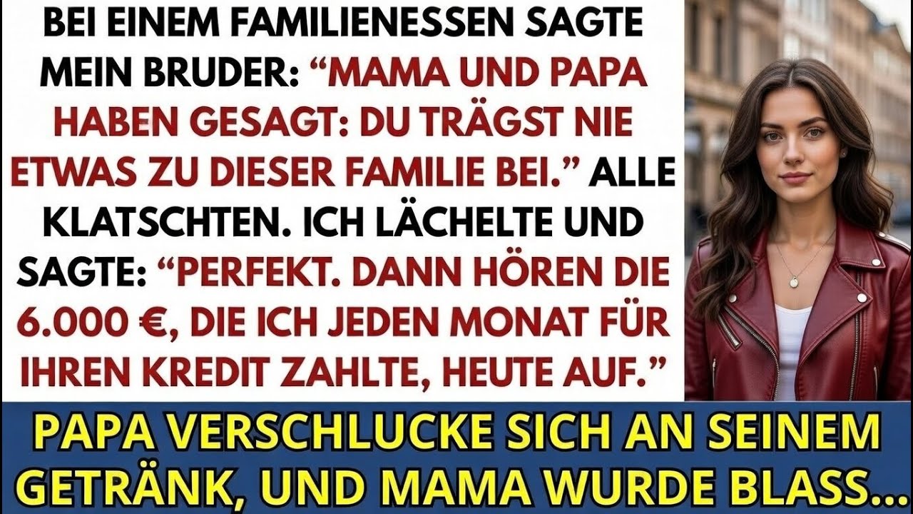 Beim Familienessen sagte mein Bruder: Mama und Papa meinen, du trägst nichts zu dieser Familie bei