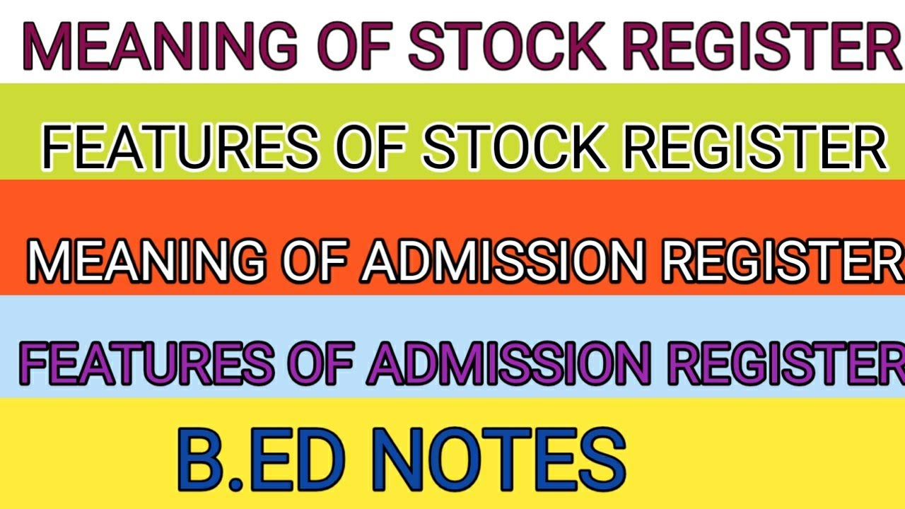 Meaning of stock register, admission register.. Features/ characteristics of these..specimen of both