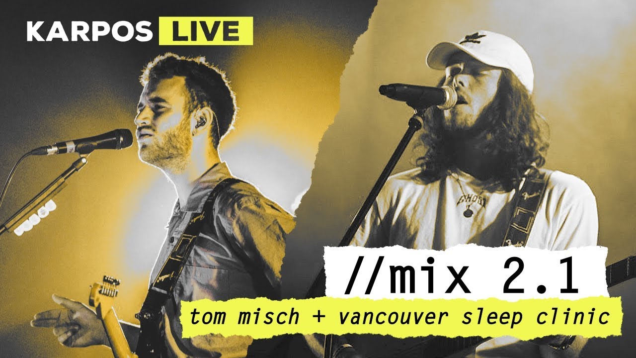 Karpos Live Mix 2.1: Vancouver Sleep Clinic + Tom Misch