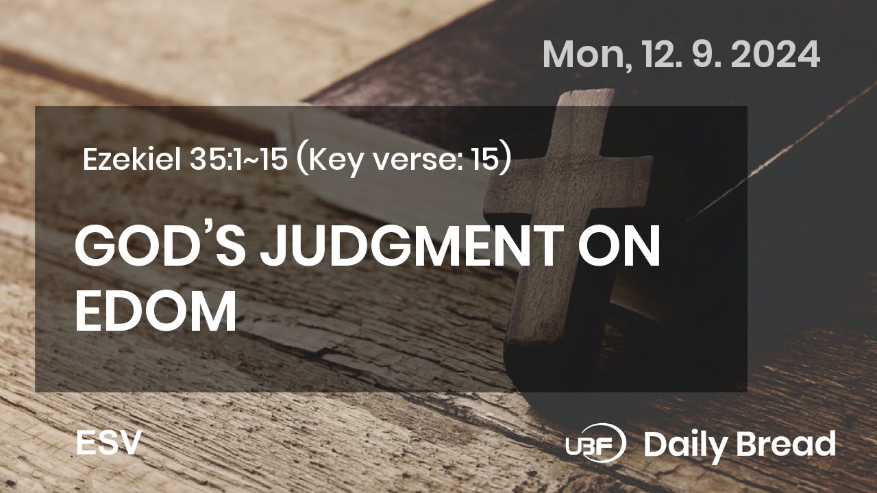 GOD&rsquo;S JUDGMENT ON EDOM, Ezk 35:1~15, 12/09/2024 / UBF Daily Bread #UBF