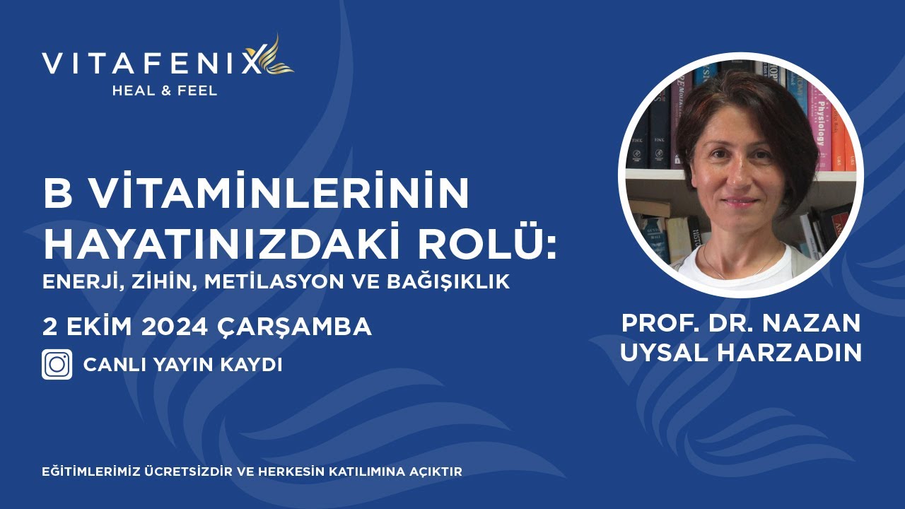 B Vitaminlerinin Hayatınızdaki Rolü - Prof. Dr. Nazan Uysal Harzandın Vitafenix Canlı Yayın