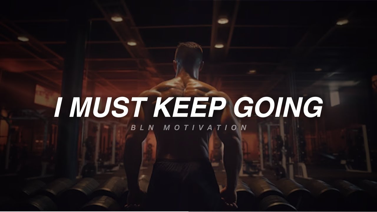 I MUST KEEP GOING - Motivational Speech