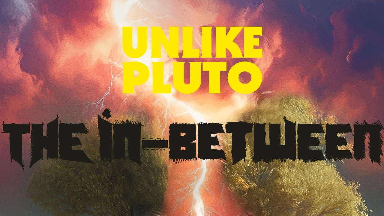 Unlike Pluto - The In-Between