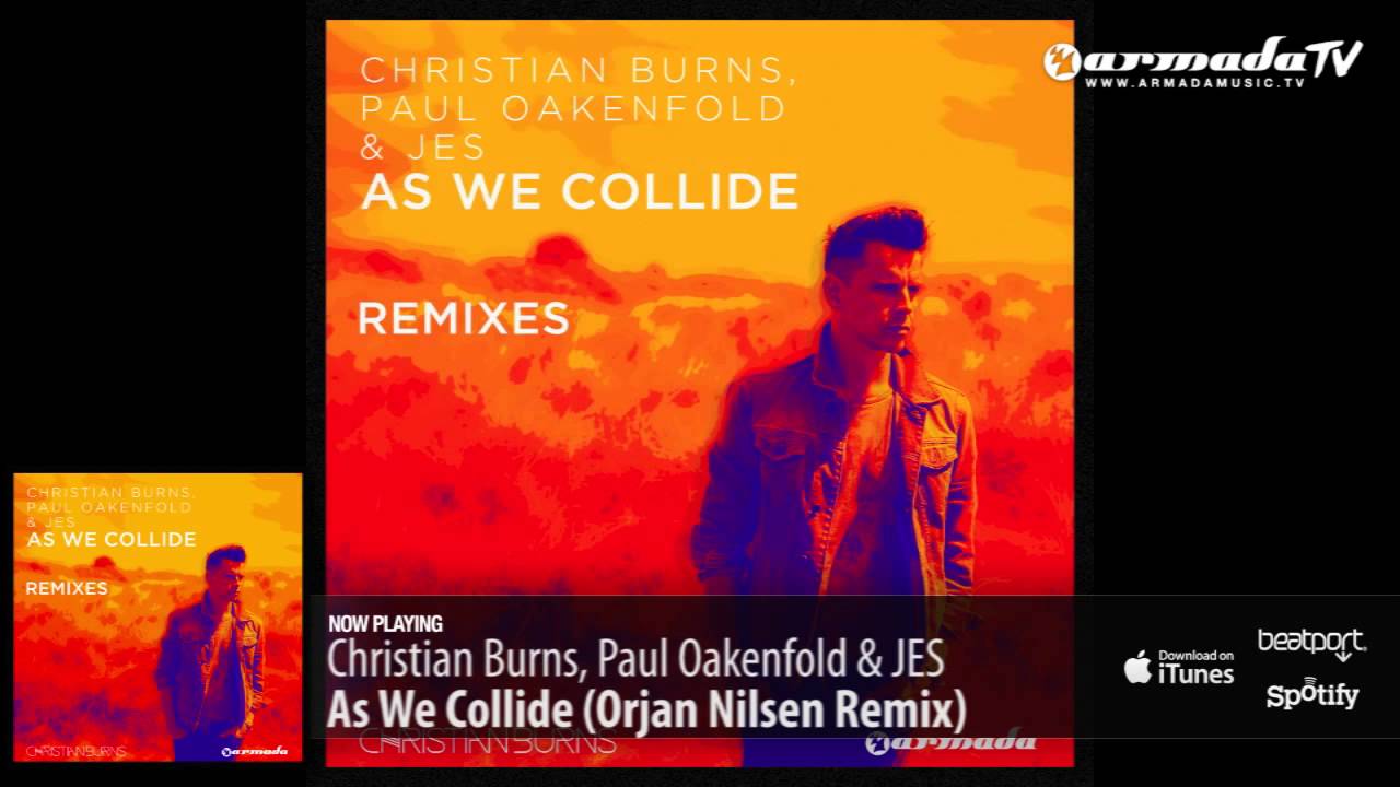 Christian Burns, Paul Oakenfold & JES - As We Collide (Orjan Nilsen Remix)