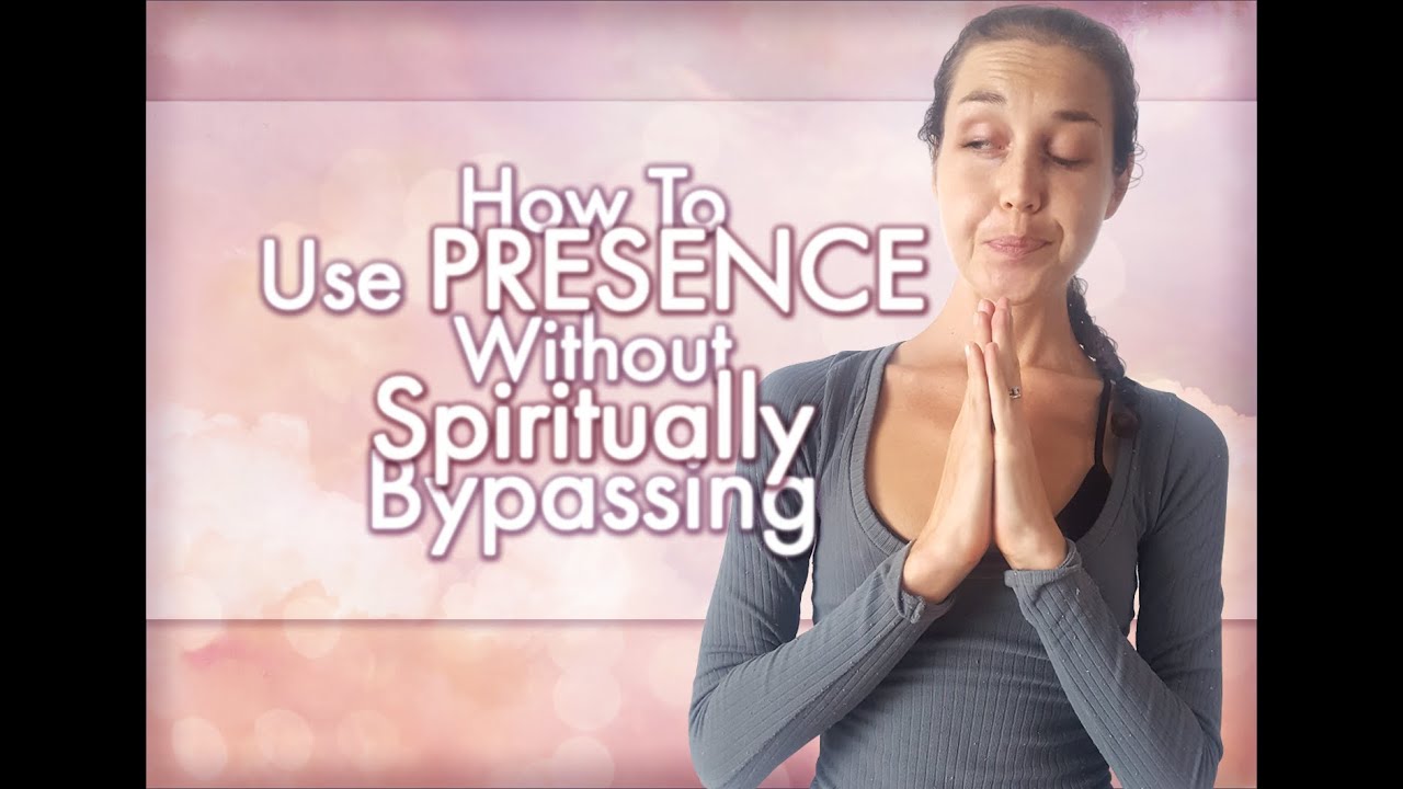 How To Use Presence Without Spiritually Bypassing
