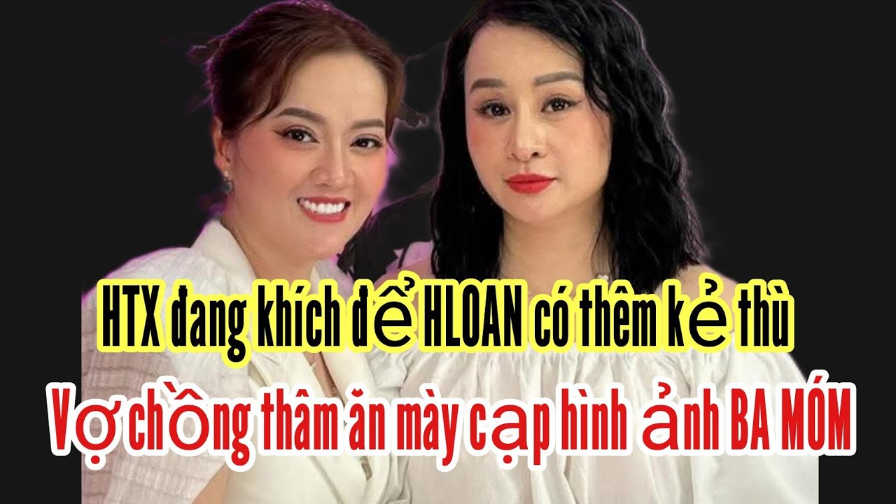 HTX đang khích để HLOAN có thêm kẻ thù . Vợ chồng thâm cạp hình ảnh ăn mày Ba Móm