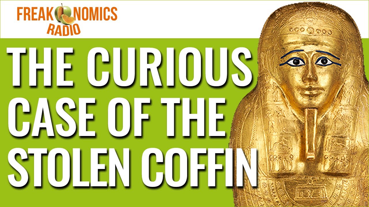 The Case of the $4 Million Gold Coffin | Freakonomics Radio | Episode 541
