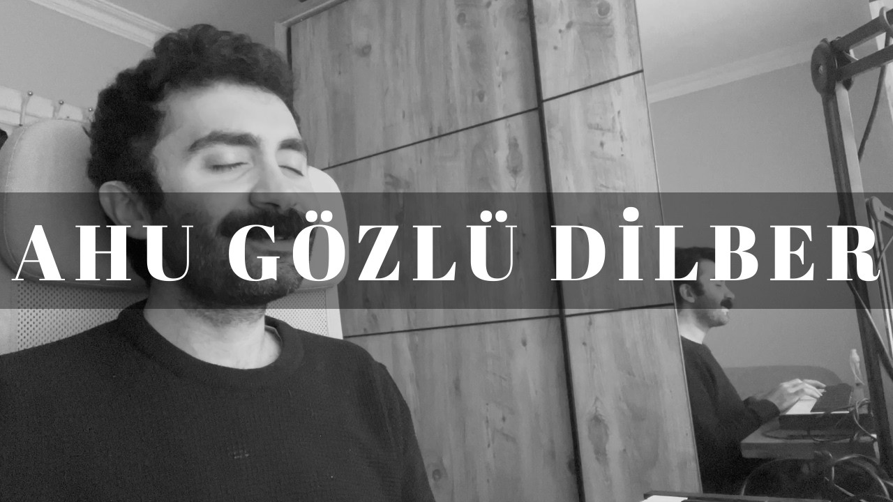 Ahu Gözlü Dilber - Can Nevii Cover