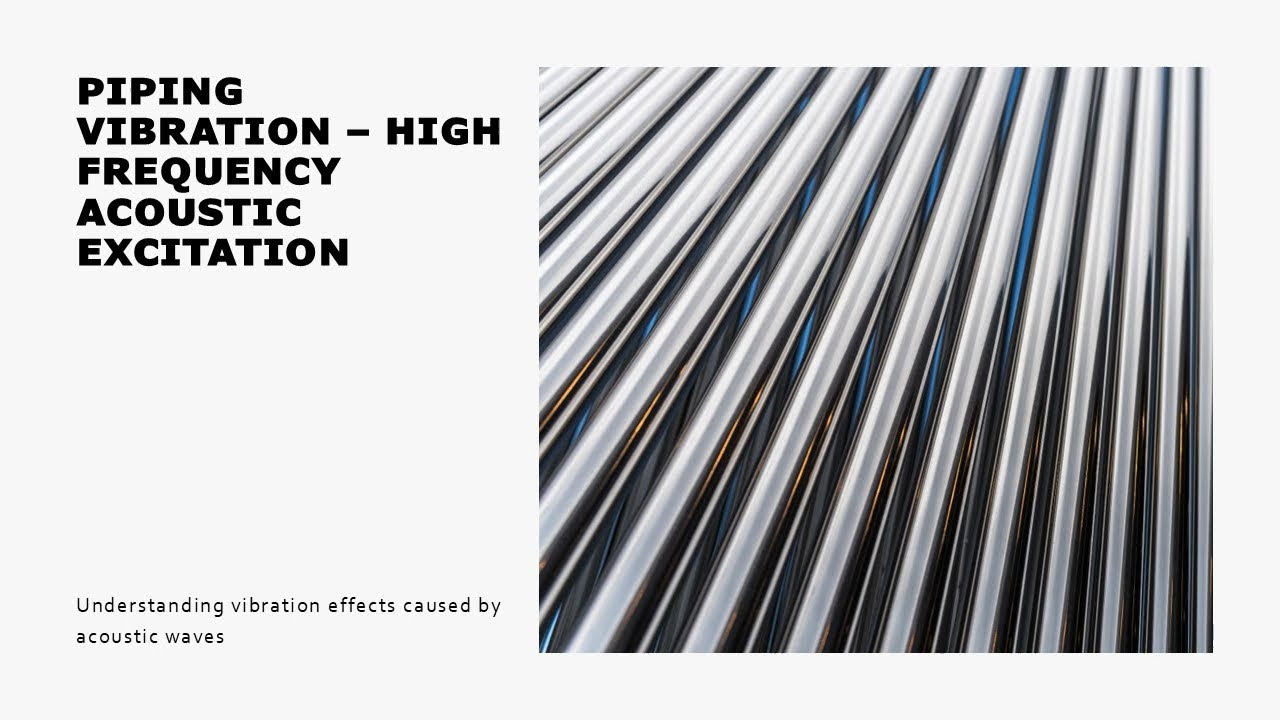 Piping Vibration – High Frequency Acoustic Excitation - Understanding vibration effects