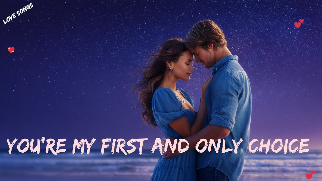 You're My First and Only Choice 💖 A Deep Love Song | Official Music Video 2025