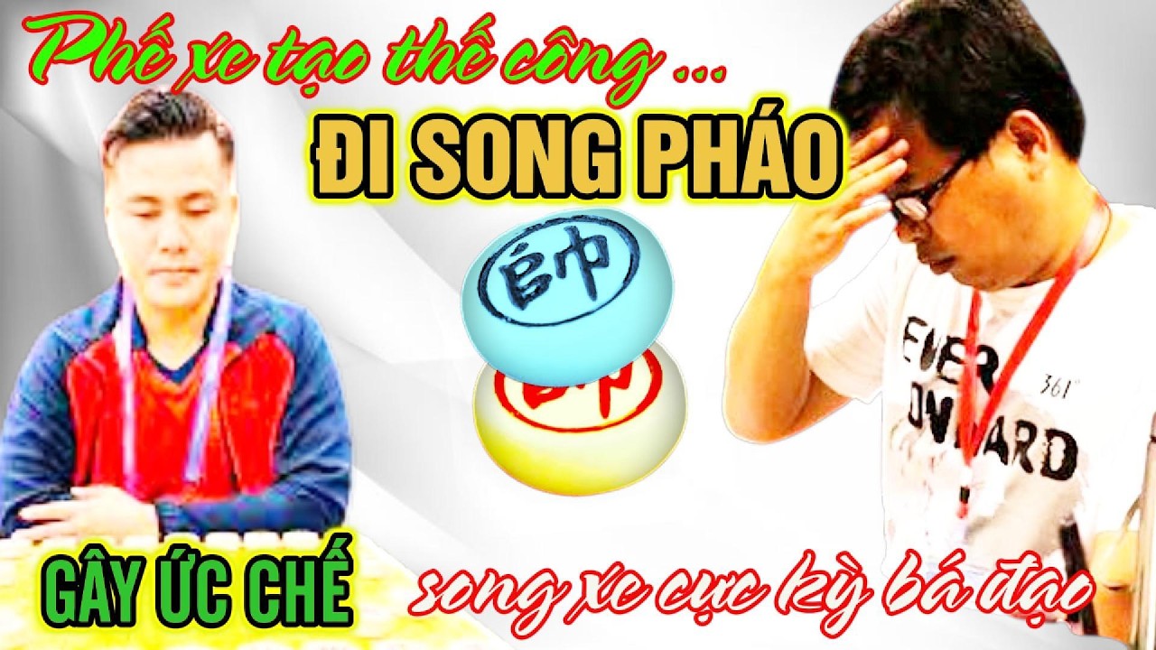 Cờ tướng độc lạ: Lại Lý Huynh với trận cờ điều song pháo gây ức chế song xe cực hay