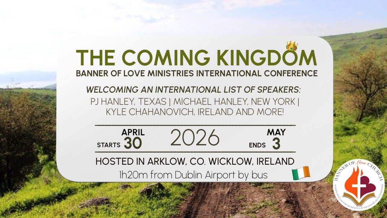 THE COMING KINGDOM CONFERENCE 2026 | Banner of Love Ministries Conference hosted in Ireland