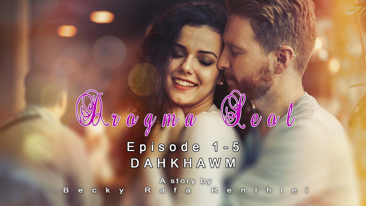 Drogma seol episode 1-5 dahkhawm| Mizo love story| Ziaktu Becky Rafa Renthlei