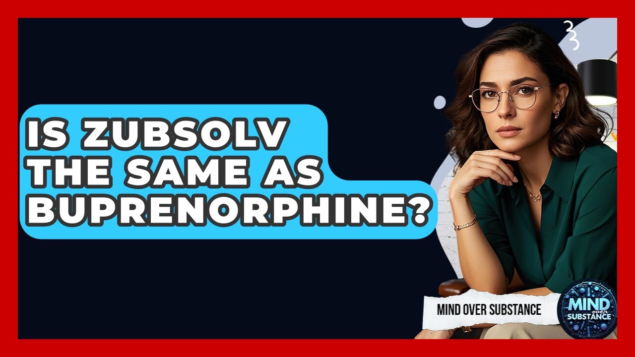Is Zubsolv The Same As Buprenorphine? - Mind Over Substance