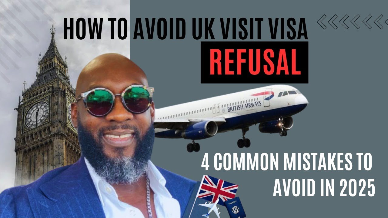 UK VISIT VISA REFUSAL; 4 COMMON MISTAKES TO AVOID IN 2025