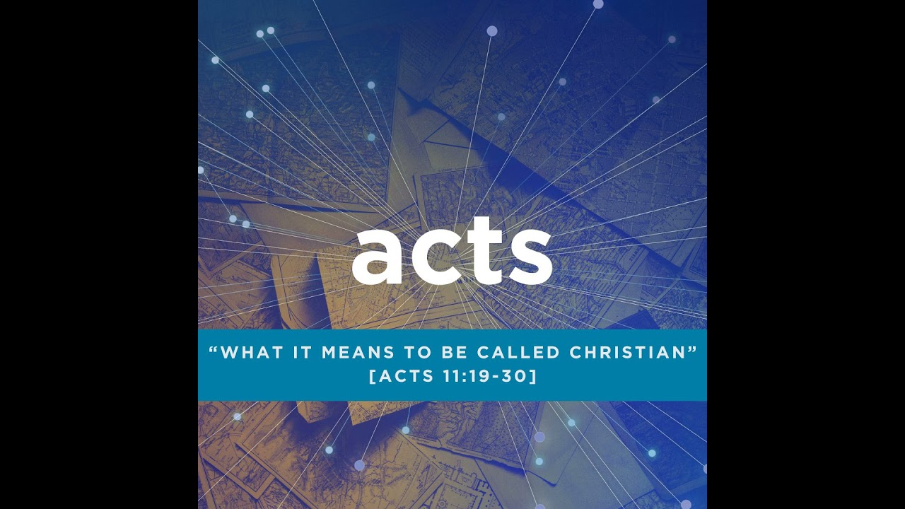 “What It Means to be Called ‘Christian’” [Acts 11:19-30]