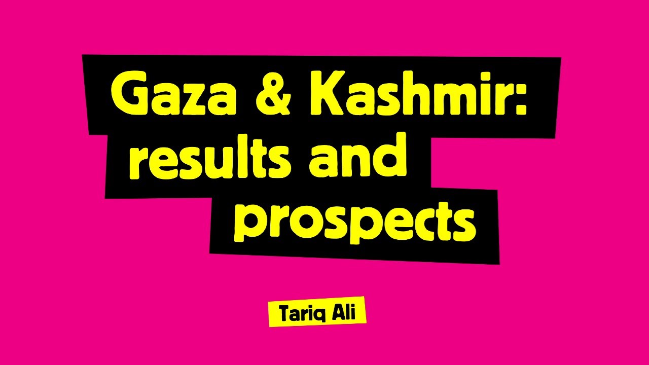 Gaza and Kashmir: results and prospects with Tariq Ali