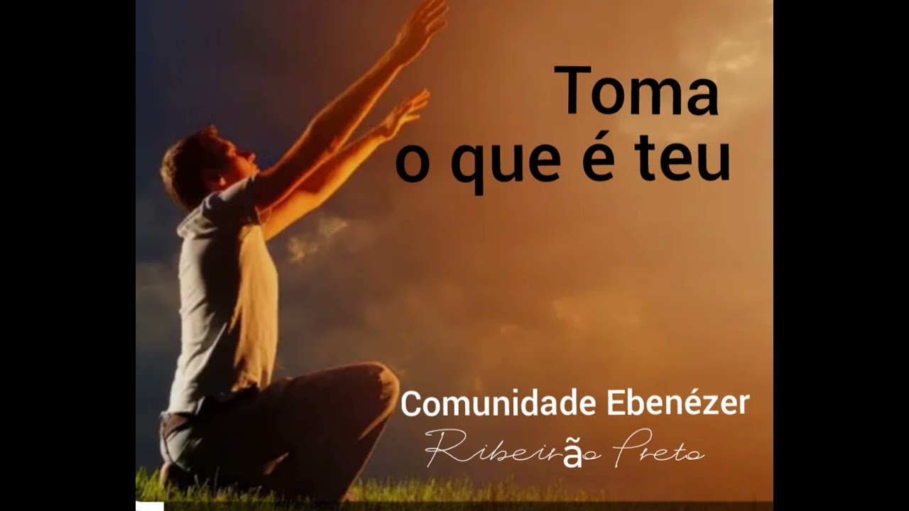 Toma oque é teu. Comunidade Ebenézer Ribeirão Preto 