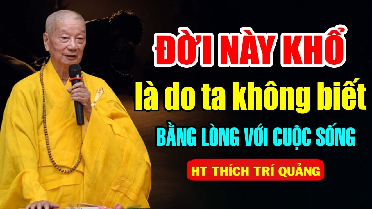 ĐỜI NÀY KHỔ LÀ DO TA KHÔNG BIẾT BẰNG VỚI CUỘC SỐNG | HT  Thích Trí Quảng