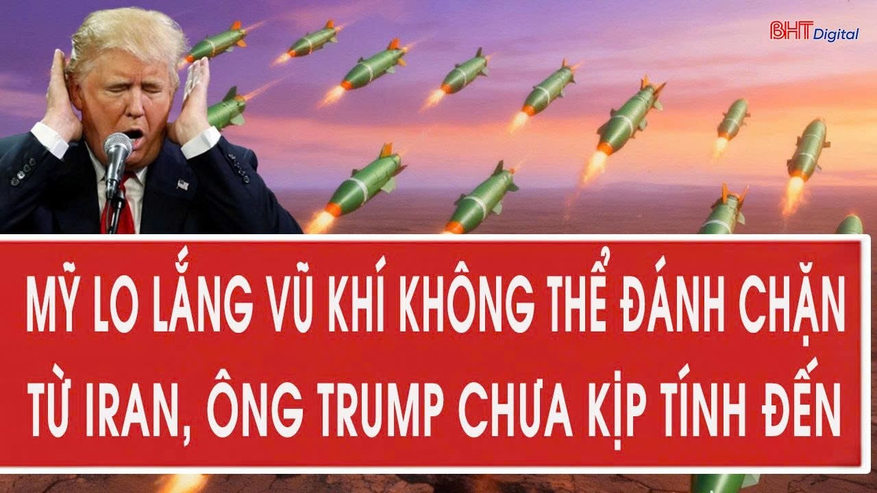 Cập nhật 5/3: Mỹ lo lắng vũ khí không thể đánh chặn từ Iran, ông Trump chưa kịp tính đến