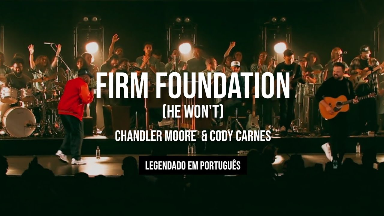Firm Foundation (He Won&rsquo;t) - feat. Chandler Moore & Cody Carnes | legendado em portugu&ecirc;s