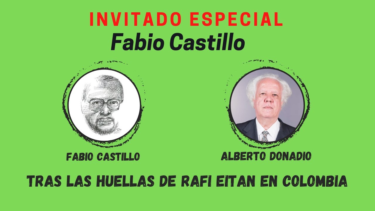 TRAS LAS HUELLAS DE RAFI EITAN EN COLOMBIA - INVITADO ESPECIAL: FABIO CASTILLO