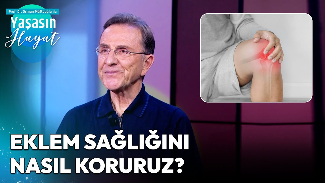 Eklem Sağlığını Korumak İçin Ne Yapmalıyız? | Osman Müftüoğlu ile Yaşasın Hayat