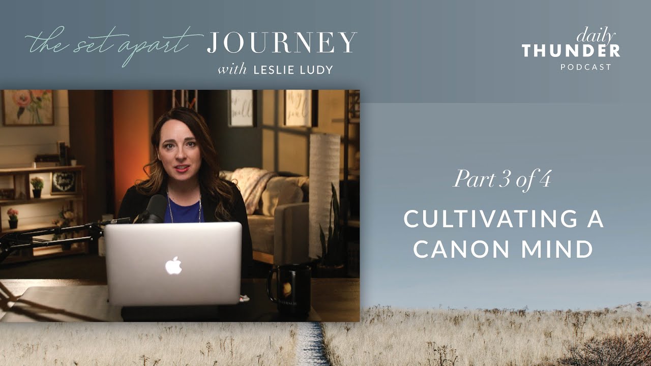 Leslie Ludy – Cultivating a Canon Mind (Godly Discernment • 3 of 4)