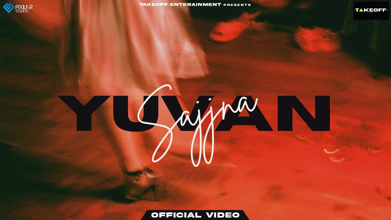 Sajjna (Official Video) Yuvan | Takeoff Entertainment | Latest Punjabi Song 2022