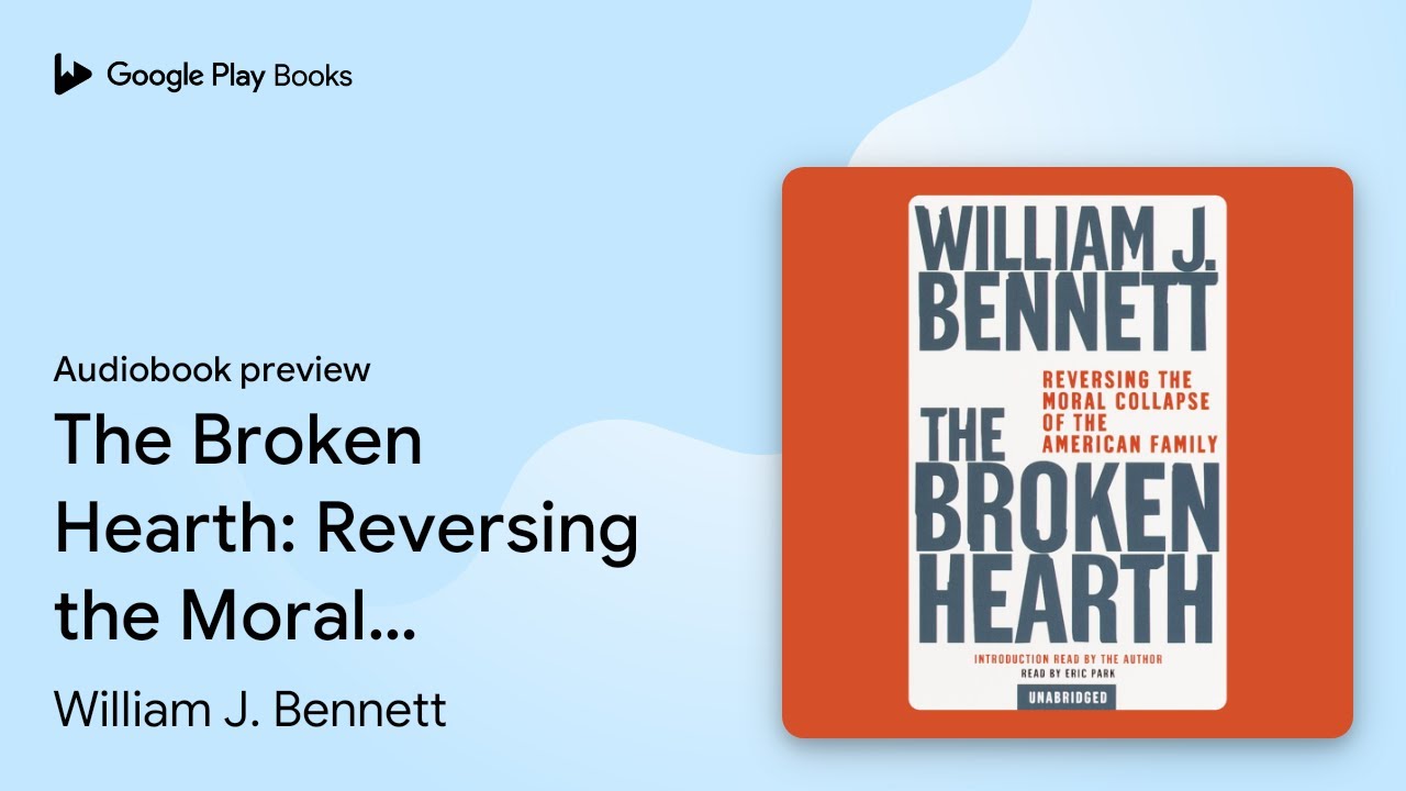 The Broken Hearth: Reversing the Moral Collapse&hellip; by William J. Bennett &middot; Audiobook preview