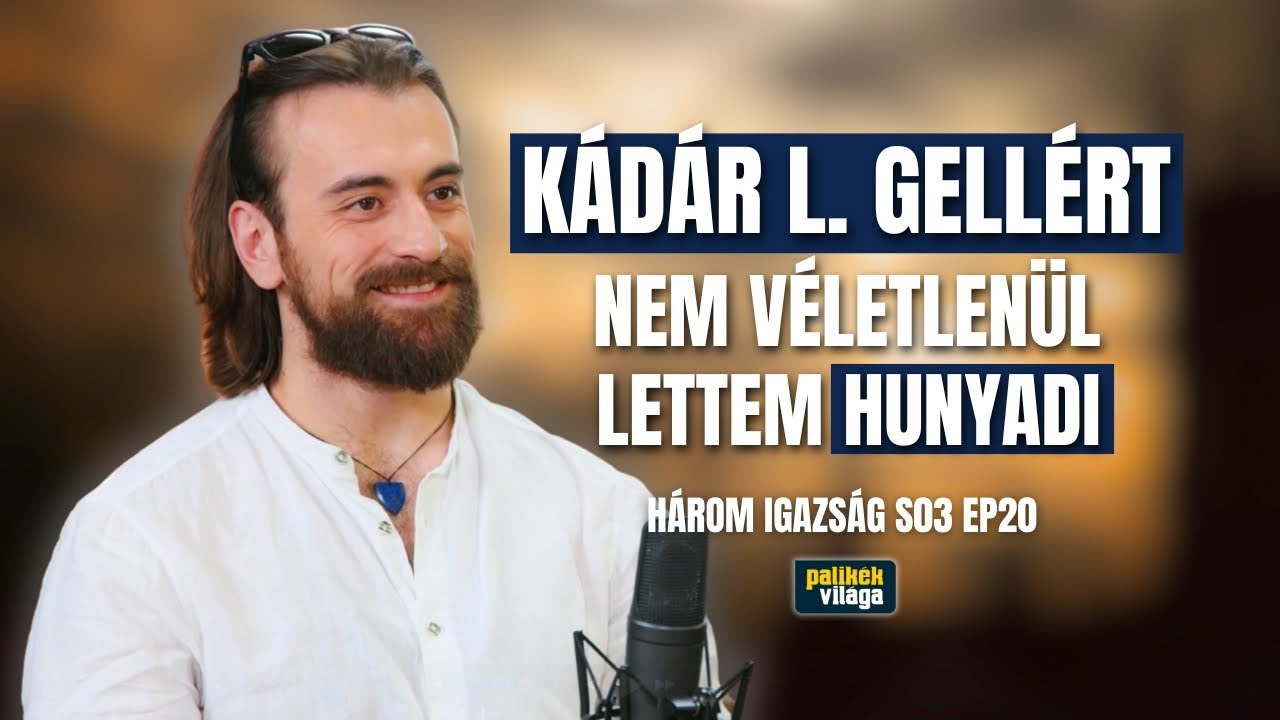 KÁDÁR L. GELLÉRT: NEM VÉLETLENÜL LETTEM HUNYADI / Három igazság / Palikék világa