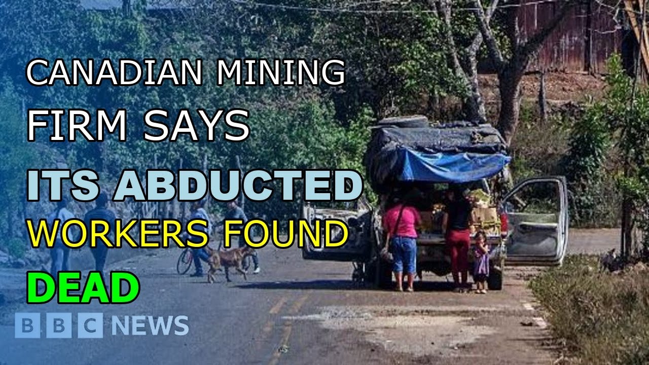 CANADIAN MINING FIRM SAYS ITS ABDUCTED WORKERS FOUND DEAD IN MEXICO | Neuron News