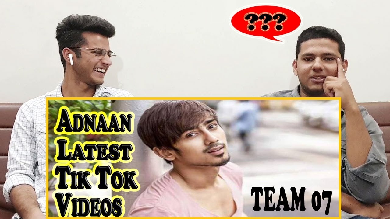 Pakistani Reactions On Indian Tik Tok Star | Adnaan | Team 07