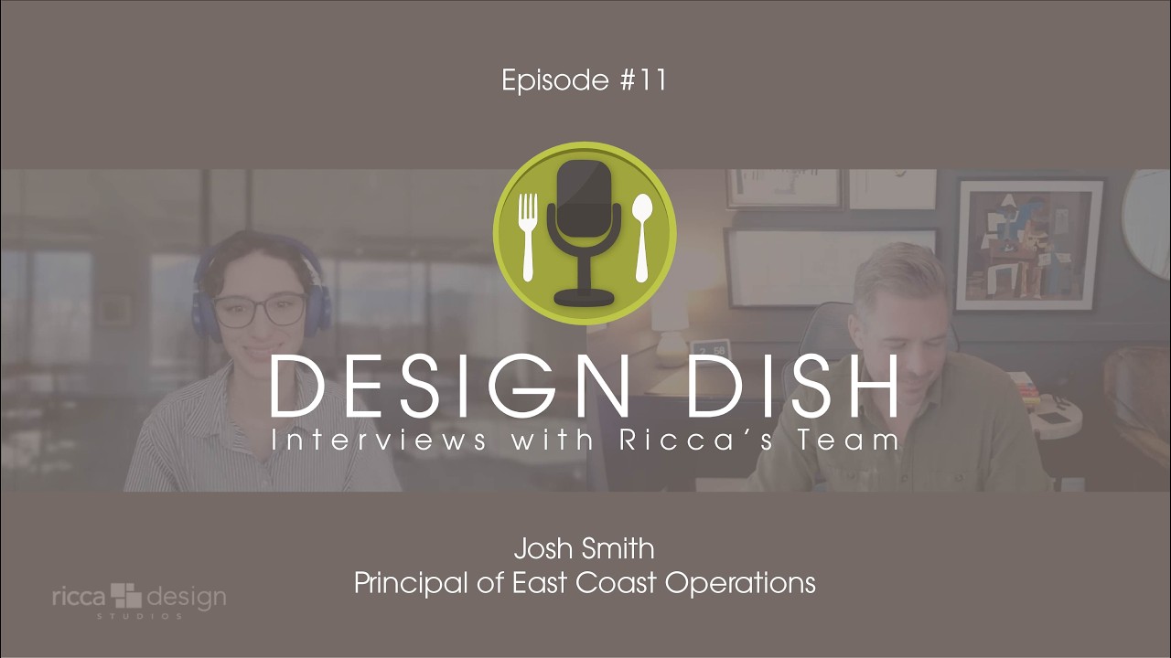Design Dish: Interviews with Ricca's Team -- Episode #11: Josh Smith
