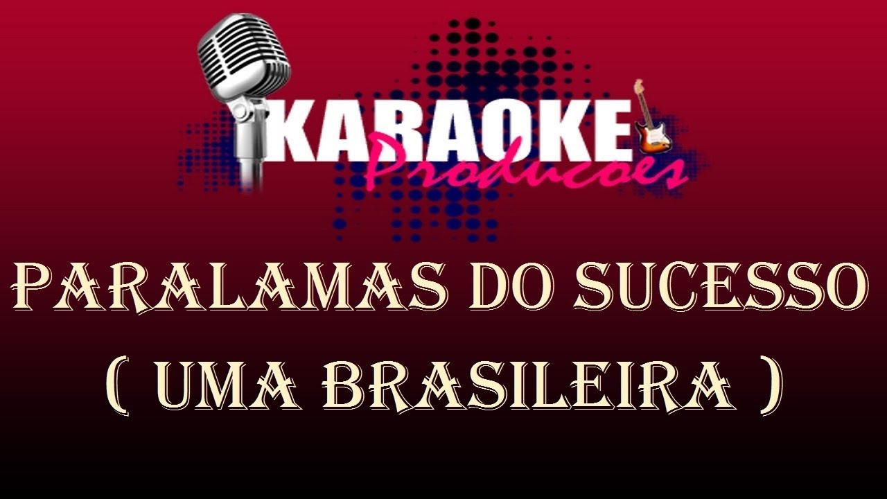 PARALAMAS DO SUCESSO - UMA BRASILEIRA ( KARAOKE )