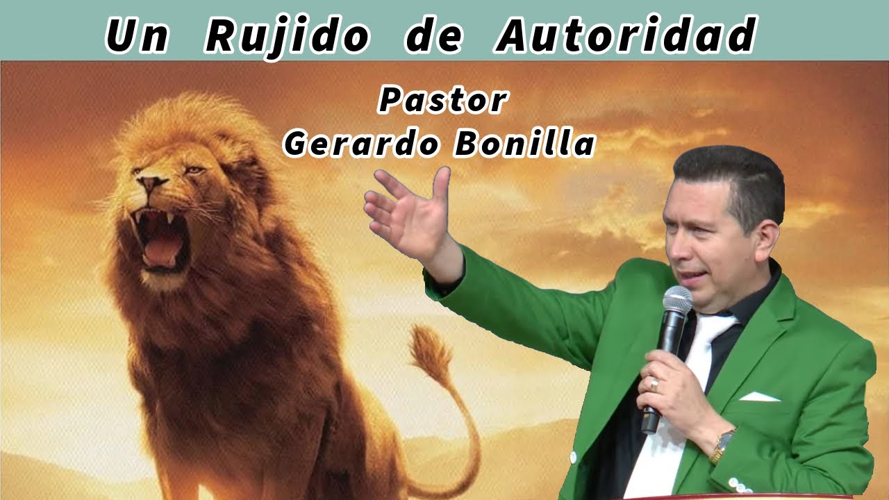 El leon Un Rujido de Autoridad - Pastor Gerardo Bonilla
