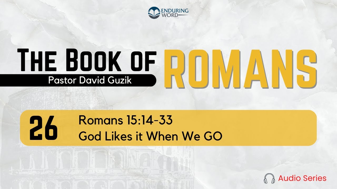 Romans 15:14-33 &ndash; God Likes it When We Go