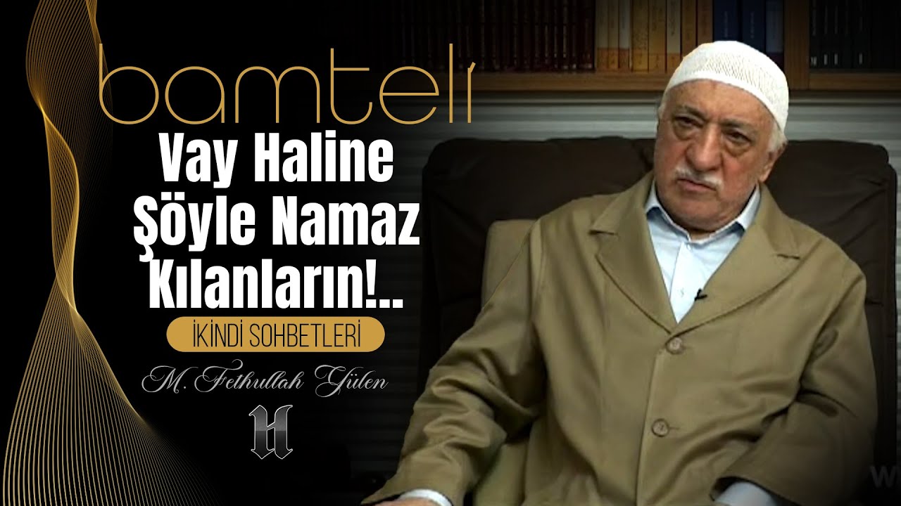 Bamteli | Vay Haline Şöyle Namaz Kılanların!.. | M. Fethullah Gülen | (2009/05/18)