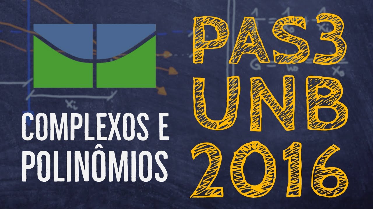 PAS 3/UnB - 2016 - COMPLEXOS E POLINÔMIOS
