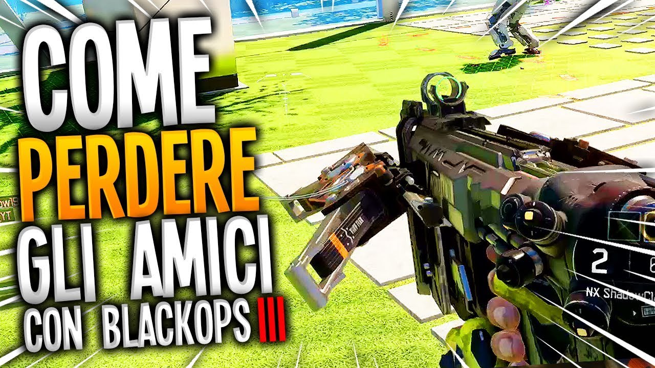 COME PERDERE GLI AMICI GRAZIE A BLACKOPS3 , PARTE 2 !
