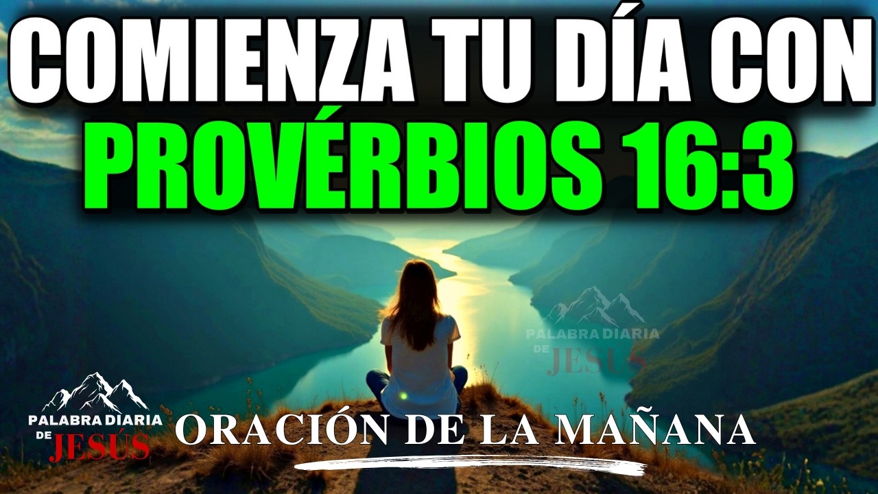 ORACIÓN DE LA MAÑANA de 04 de MARZO de 2026: PROVERBIOS 16:3 | Pon tu Día en las Manos de Dios Hoy