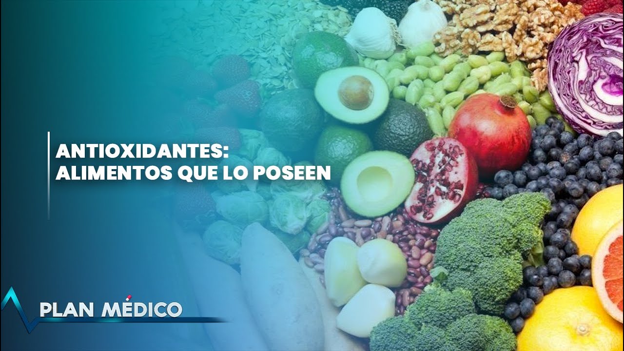 Antioxidantes: Alimentos que lo poseen | Plan Médico