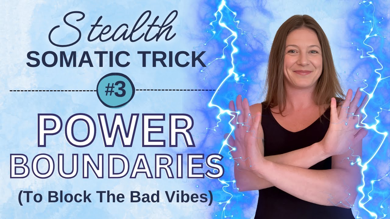 Power Boundaries: A Stealth Somatic Trick to Block Bad Vibes