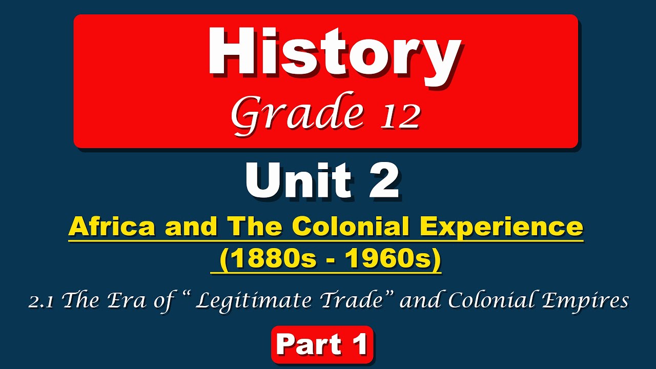 Grade 12 History unit 2 part 1 | Africa and The Colonial  Experience (1880s-1960s) | Legitimate ...