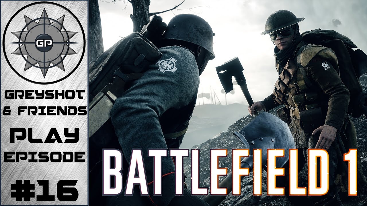 Greyshot & Friends Play - Battlefield 1 #16 - Betrayal on the Battlefield