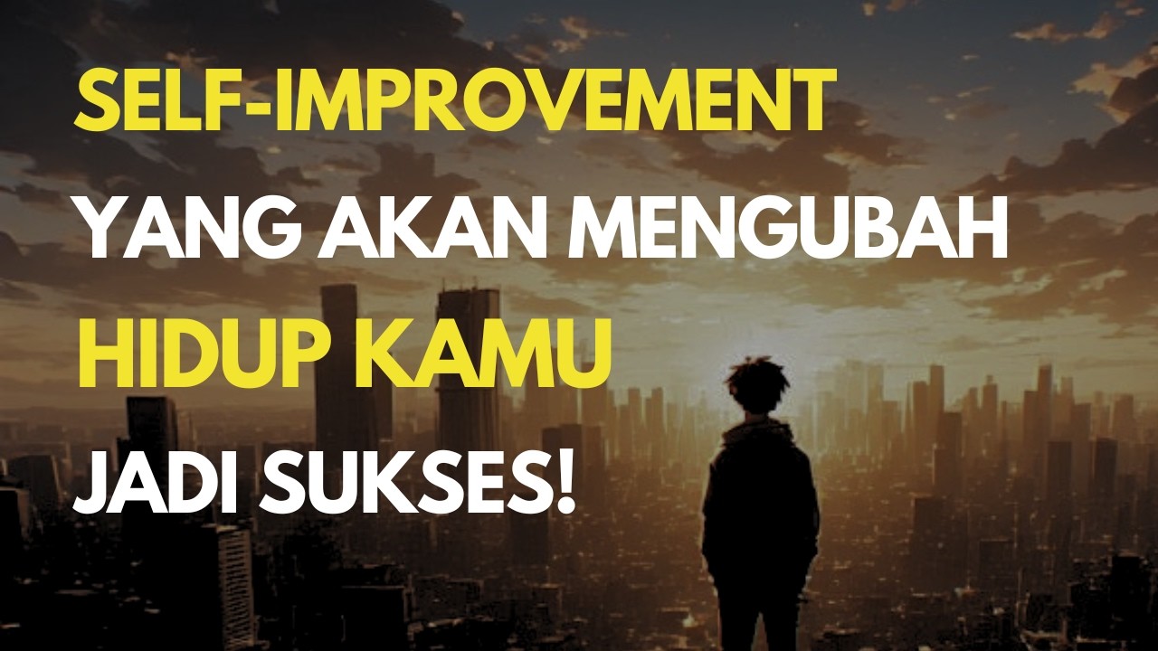5 Langkah Self-Improvement Yang Akan Mengubah Hidupmu Secara Cepat!