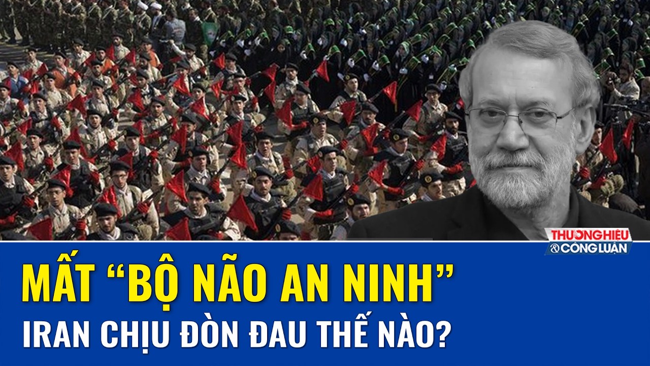 Vì sao cái chết của “bộ não an ninh” Ali Larijani có thể khiến Iran chịu tổn thất khủng khiếp?