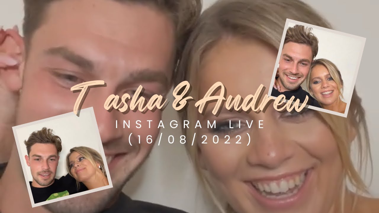Tasha Ghouri & Andrew Le Page (Love Island) - Instagram Live 16/08/2022