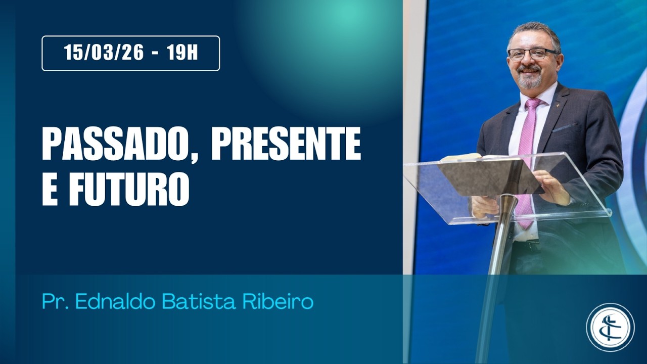 PASSADO, PRESENTE E FUTURO | Rev. Ednaldo Batista Ribeiro